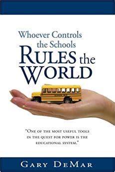 whoever controls the schools rules the world